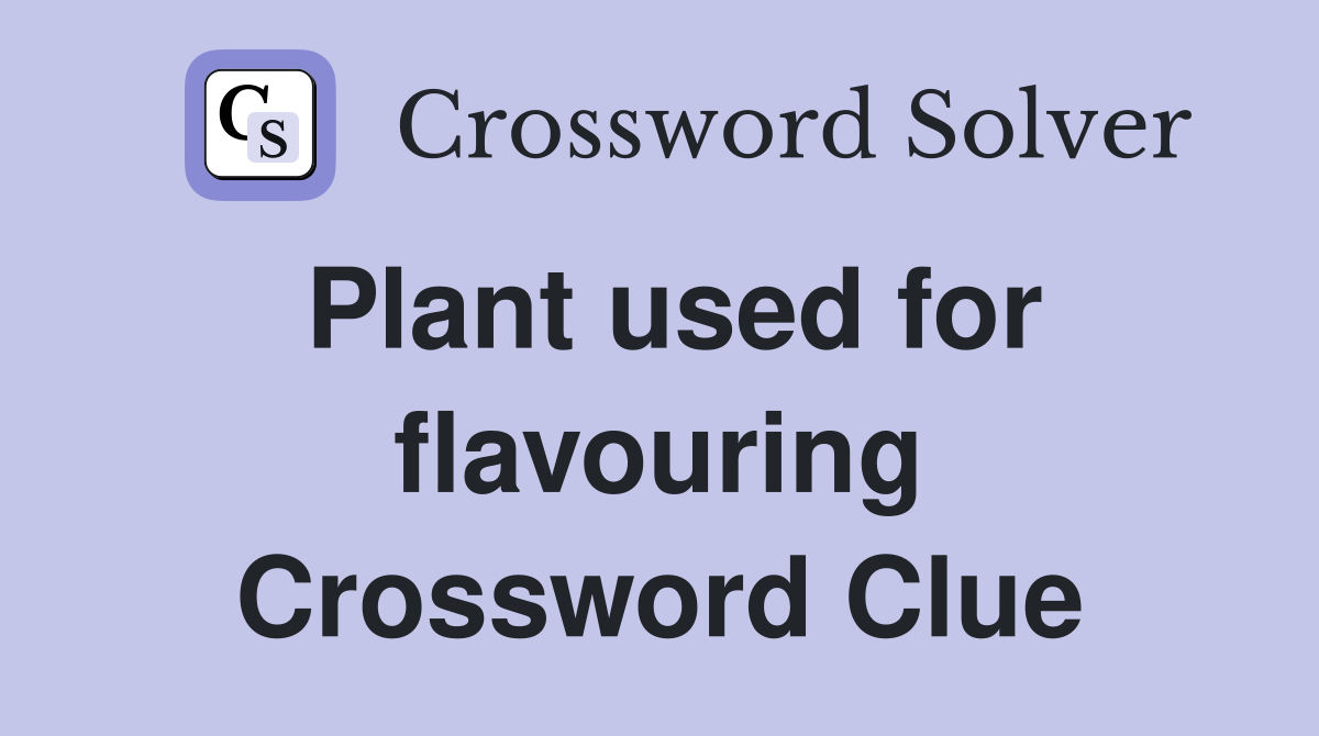 Plant used for flavouring Crossword Clue Answers Crossword Solver